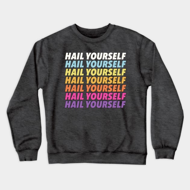 Hail Yourself //// Positivity Typographic Design Crewneck Sweatshirt by DankFutura